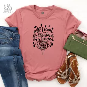 All I Want For Christmas Is You Just Kidding I Want Wine Women's T-Shirt