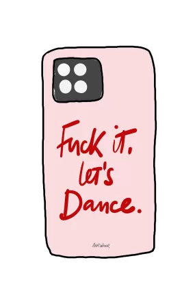 Fuck it, let's dance. PHONE CASE