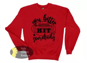 Hit Somebody Football Sweatshirt