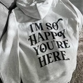 I’m So Happy You're Here Hoodie - Oat Grey