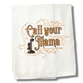 The Call Your Mama Tea Towel